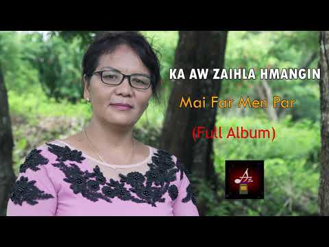 Mai Far Men Par : Ka Aw Zaihla Hmangin (Full Album)
