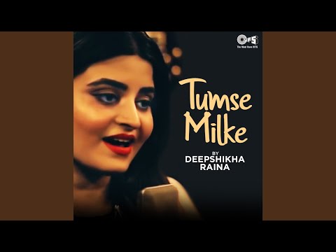Tumse Milke Cover By Deepshikha Raina