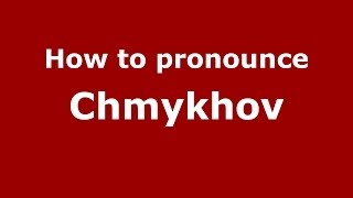 How to pronounce Chmykhov