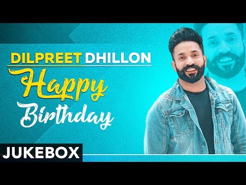 Happy Birthday | Dilpreet Dhillon | Birthday Special | Latest Punjabi Songs 2019