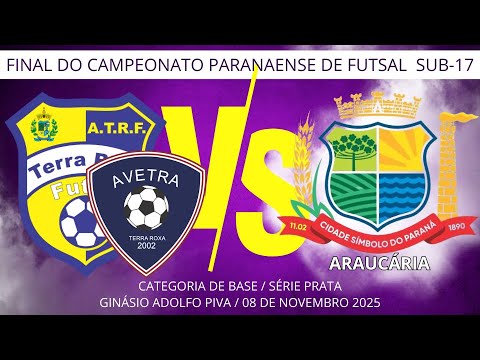FINAL DO CAMPEONATO PARANAENSE SUB 17 SÉRIE PRATA DE FUTSAL - AVETRA/TERRA ROXA VS ARAUCÁRIA