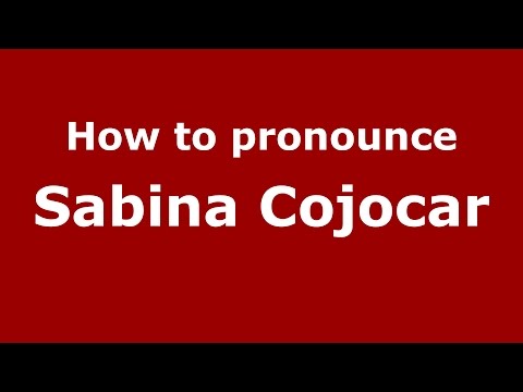 How to pronounce Sabina Cojocar (Romanian/Romania)  - PronounceNames.com