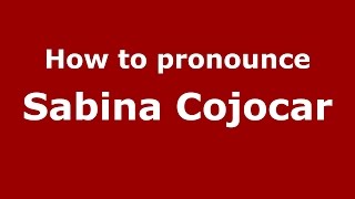 How to pronounce Sabina Cojocar