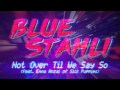 Blue Stahli - Not Over Til We Say So (feat. Emma Anzai of Sick Puppies) [Official Audio]