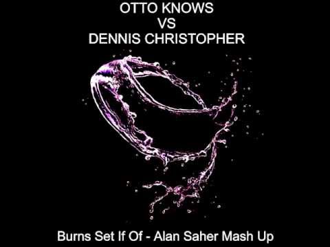 Otto Knows VS Dennis Christopher - Burns Sef It Of (Alan Saher Mushup)