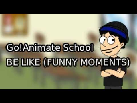 Go!Animate School Be Like