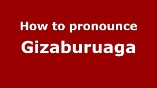 How to pronounce Gizaburuaga