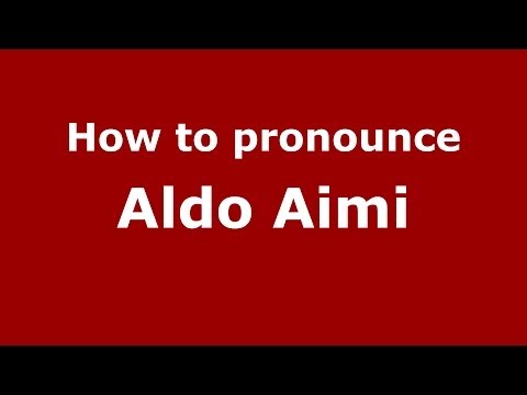 How to pronounce Aldo Aimi (Italian/Italy)  - PronounceNames.com