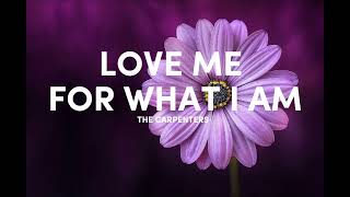 The Carpenters - Love Me For What I Am Lyrics