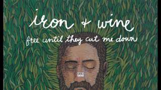 Iron &amp; Wine - Free Until They Cut Me Down