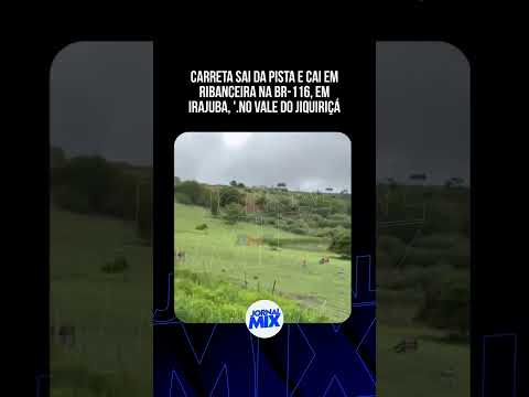 Carreta sai da pista e cai em ribanceira na BR-116, em Irajuba, no Vale do Jiquiriçá