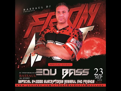 2 - / Dj EduBass / BASSAUL & FRIENDS - SPECIAL 24.000 FOLLOWERS - 12 DJS , 12 STYLES