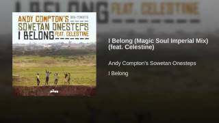 Andy Compton's Sowetan Onesteps Feat. Celestine - I Belong (Magic Soul Imperial Mix)