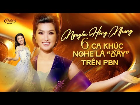 Nguyễn Hồng Nhung | 6 Ca Khúc Nghe Là "Say" trên PBN