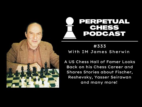 IM James Sherwin-A US Chess Hall of Famer on his Chess Career & Fischer, Reshevsky, Seirawan & More!
