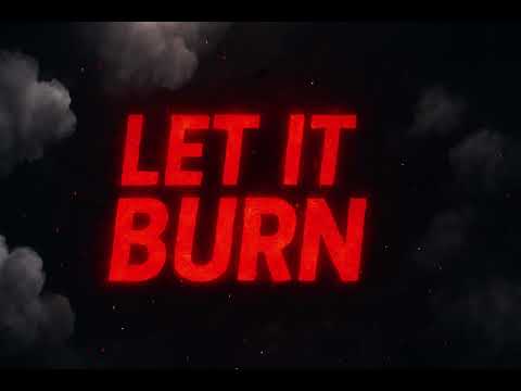 LET IT BURN