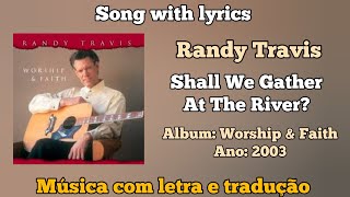 Randy Travis - Shall we gather at the river (legendado)
