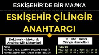 ESKİŞEHİR ÇİLİNGİR ANAHTARCI® | TESCİLLİ MARKA