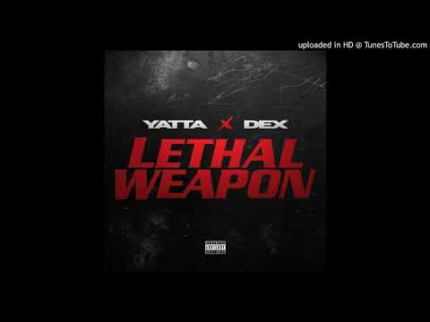 Yatta x Dex - Lethal Weapon