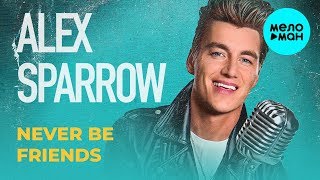 Alex Sparrow  - Never Be Friends (Single 2019)