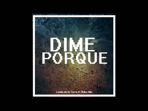Leslie de la Torre - Dime porque ( Remix Chiko mix Producer)