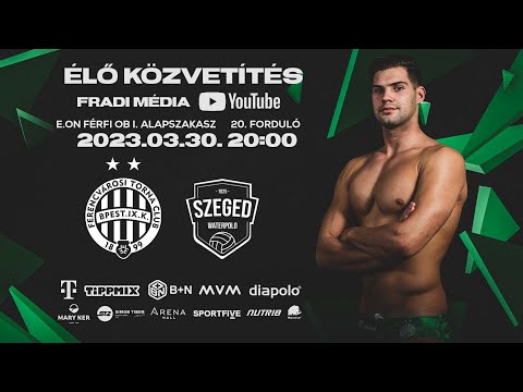FM | FTC-Telekom Waterpolo- Szegedi Férfi Vízilabda Csapat KFT (férfi vízilabda ob I) | 2023.03.30.