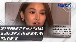 Chie Filomeno sa hiwalayan nila ni Jake Cuenca: I’m thankful for that chapter | TV Patrol