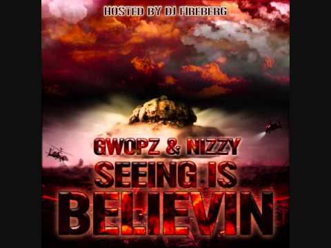 Gwopz & Nizzy - Seeing Is Believin (I'M BACK!!)