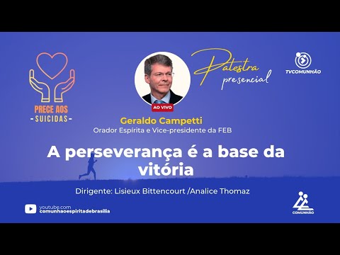 A PERSEVERANÇA É A BASE DA VITÓRIA - Geraldo Campetti (PALESTRA ESPÍRITA)