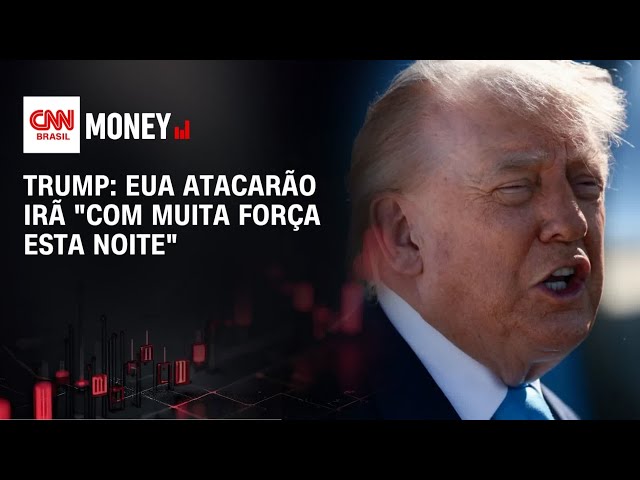 Trump diz que EUA atacarão irã "com muita força esta noite" | MONEY NEWS