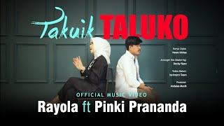 Download lagu Rayola ft. Pinki Prananda - Takuik Taluko mp3