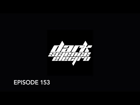 Dark Science Electro - Episode 153