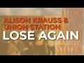 Alison Krauss & Union Station - Lose Again (Official Audio) - Alison Krauss Alison Krauss & Union Station - Lose Again (Official Audio)