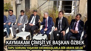 Kaymakam Çimşit Ve Başkan Özbek Tapu Sorunu Yaşayan Vatandaşlarla Bir Araya Geldi - Yüksekova