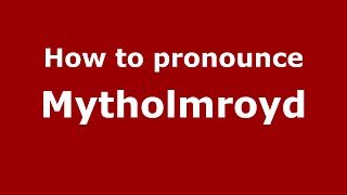 How to pronounce Mytholmroyd