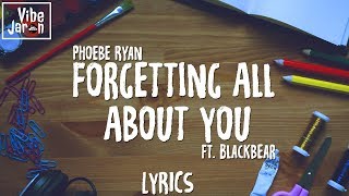 Phoebe Ryan - Forgetting All About You (ft. Blackbear) Lyrics
