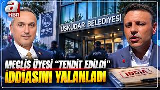 Üsküdar Meclis Üyesi Ayhan Aydın "TEHDİT EDİLDİ" İddiasını Yalanladı! 