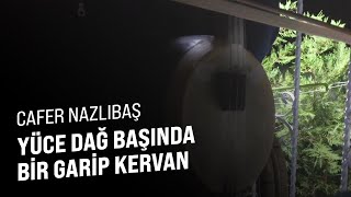 Cafer Nazlıbaş - YÜCE DAĞ BAŞINDA BİR GARİP KERVAN