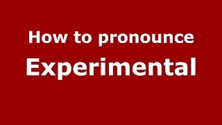How to pronounce Experimental