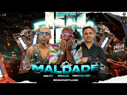MC BABU - MC TH1 - MC PATO CGP - FILHA DA MALDADE (BREGA FUNK)