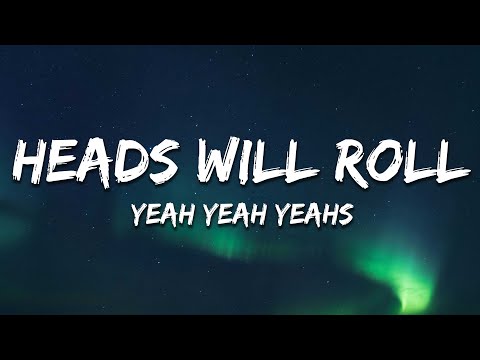 Yeah Yeah Yeahs - Heads Will Roll (Lyrics)