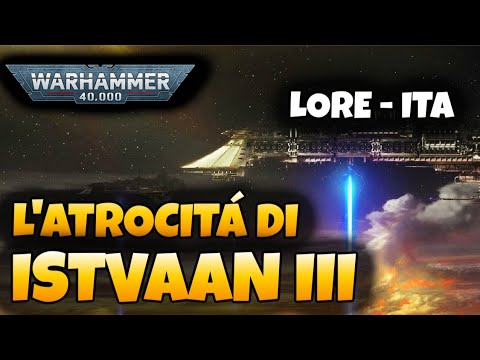 Warhammer 40,000 - LORE ITA #35 - The Atrocity of Istvaan III