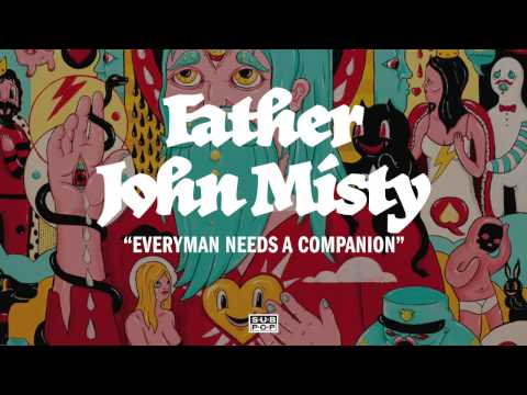 Everyman Needs a Companion - Father John Misty