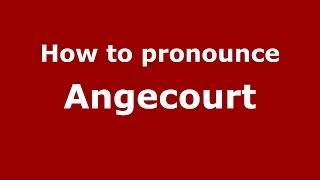 How to pronounce Angecourt