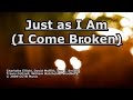 Just As I Am (I Come Broken) - Travis Cottrell - Lyrics