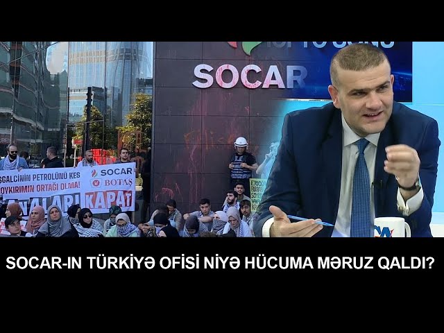 SOCAR-ın Türkiyə ofisi niyə hücuma məruz qaldı?
