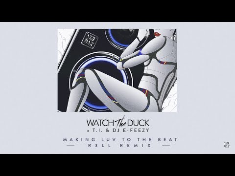 WatchTheDuck - Making Luv To The Beat (ft. T.I. & DJ E-Feezy) [R3ll Remix] | Dim Mak Records