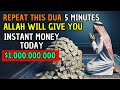 REPEAT THIS DUA 5 MINUTES ALLAH WILL GIVE YOU INSTANT MONEY TODAY DUA FOR RIZQ