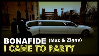 Bonafide (Maz & Ziggy) - I Came To Party - OFFICIAL VIDEO