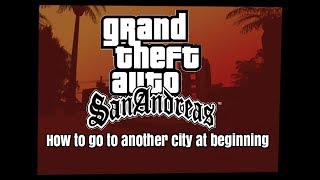 GTA San Andreas - How to go to another city at beginning without wanted level